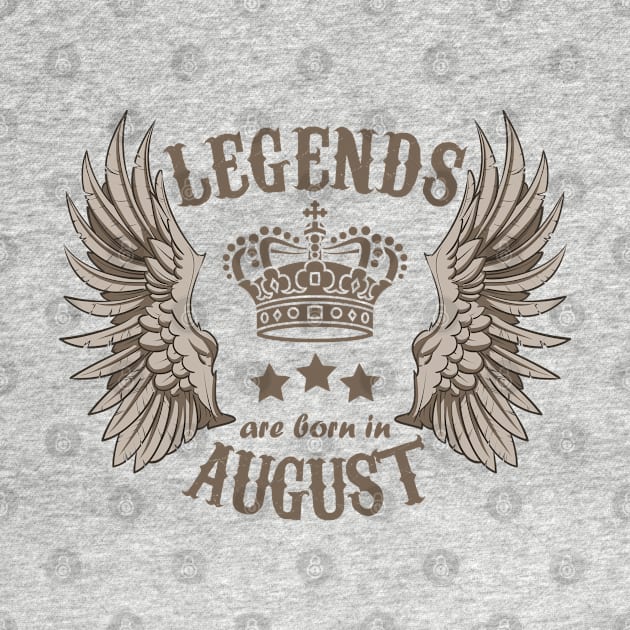 Legends Are Born In August by Dreamteebox